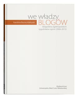 We władzy blogów. Blogosfera ogólnopolskich tygodników opinii (2006-2015) - Karolina Burno-Kaliszuk