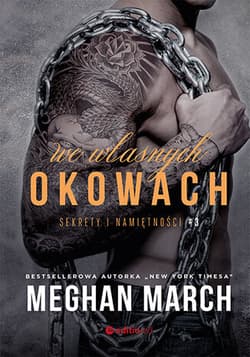 We własnych okowach Sekrety i namiętności #3 - Meghan March