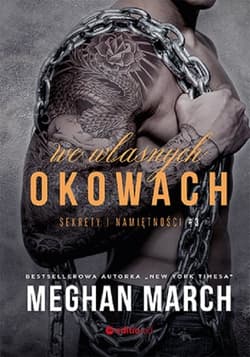 We własnych okowach Sekrety i namiętności #3 - Meghan March