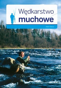 Wędkarstwo muchowe - Adam Sikora