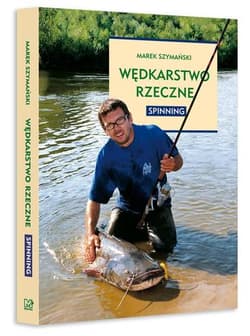 Wędkarstwo rzeczne Spinning - Marek Szymański