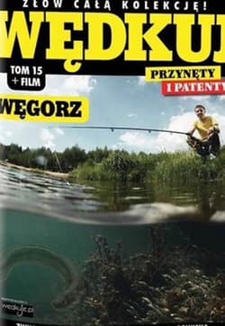 Wędkuj. Przynęty i patenty. Tom 15 + film. Węgorz Złów całą kolekcję. Zwyczaje ryb. Metody. Sprzęt. Łowiska (Kolekcja Edipresse)
