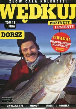 Wędkuj. Przynęty i patenty. Tom 18 + film. Dorsz Złów całą kolekcję. Zwyczaje ryb. Metody. Sprzęt. Łowiska (Kolekcja Edipresse)