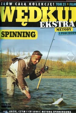 Wędkuj. Przynęty i patenty. Tom 21 + film. Spinning Złów całą kolekcję. Zwyczaje ryb. Metody. Sprzęt. Łowiska (Kolekcja Edipresse)