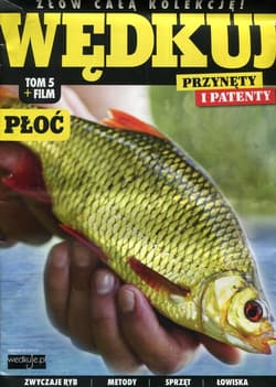 Wędkuj. Przynęty i patenty. Tom 5 + film. Płoć Złów całą kolekcję. Zwyczaje ryb. Metody. Sprzęt. Łowiska (Kolekcja Edipresse)