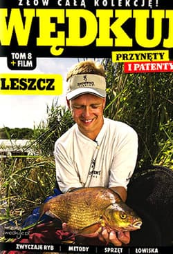Wędkuj. Przynęty i patenty. Tom 8 + film. Leszcz Złów całą kolekcję. Zwyczaje ryb. Metody. Sprzęt. Łowiska (Kolekcja Edipresse)