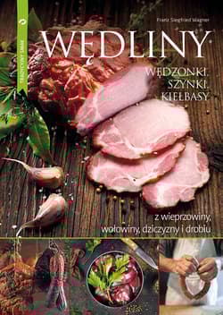 Wędliny wędzonki, szynki, kiełbasy z wieprzowiny, wołowiny, dziczyzny i drobiu - Franz Siegfried Wagner