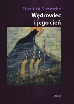 Wędrowiec i jego cień - Nietzsche Friedrich Wilhelm