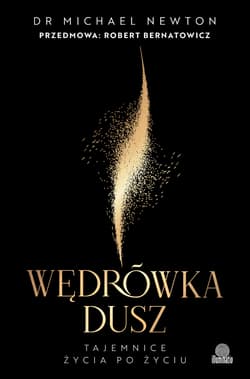 Wędrówka dusz. Wydanie z przedmową Roberta Bernatowicza - Dr Michael Newton