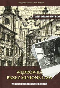 Wędrówka przez minione lata Wspomnienia ku pamięci potomnych