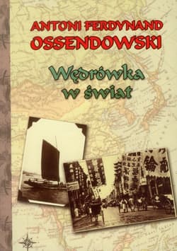 Wędrówka w świat - Antoni Ferdynand Ossendowski