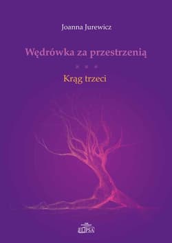 Wędrówka za przestrzenią Krąg trzeci - Joanna Jurewicz