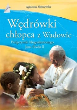 Wędrówki chłopca z Wadowic - Agnieszka Skórzewska