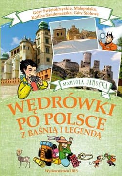 Wędrówki po Polsce z baśnią i legendą Góry Świętokrzyskie, Małopolska, Kotlina Sandomierska, Góry Stołowe - Jarocka Mariola