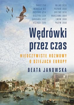 Wędrówki przez czas. Nieoczywiste rozmowy o dziejach Europy - ebook - Beata Janowska