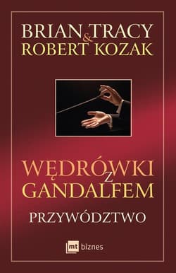 Wędrówki z Gandalfem Przywództwo - Brian Tracy, Robert Kozak