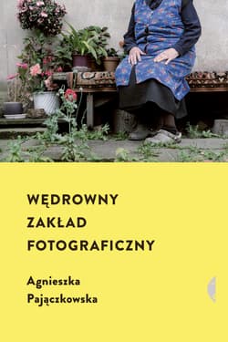 Wędrowny zakład fotograficzny - ebook - Agnieszka Pajączkowska