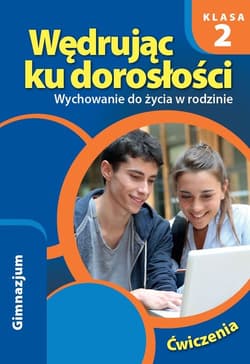 Wędrując ku dorosłości 2 Wychowanie do życia w rodzinie Ćwiczenia