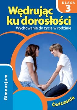 Wędrując ku dorosłości 3 Wychowanie do życia w rodzinie Ćwiczenia Gimnazjum