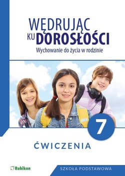 Wędrując ku dorosłości Wychowanie do życia w rodzinie Ćwiczenia dla klasy 7 szkoły podstawowej Szkoła podstawowa