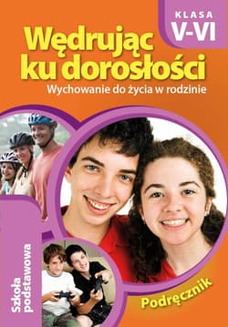 Wędrując ku dorosłości.  Wychowanie do życia w rodzinie. Podręcznik dla klas 5-6 szkoły podstawowej Szkoła podstawowa