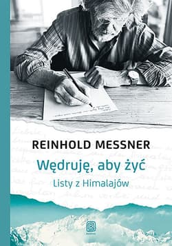 Wędruję, aby żyć Listy z Himalajów - Reinhold Messner