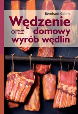 Wędzenie oraz domowy wyrób wędlin - Bernhard Gahm