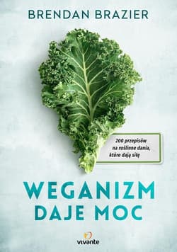 Weganizm daje moc 200 przepisów na roślinne dania, które dają siłę - Brendan Brazier