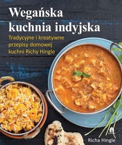 Wegańska kuchnia indyjska Tradycyjne i kreatywne przepisy domowej kuchni Richy Hingle - Richa Hingle