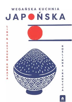 Wegańska Kuchnia Japońska. Roślinna tradycja - Lina & Setsuko Kurata