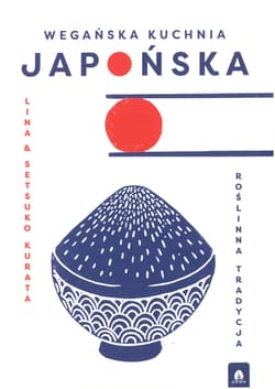 Wegańska Kuchnia Japońska. Roślinna tradycja - Lina & Setsuko Kurata