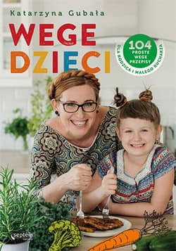 Wege dzieci. 104 proste wege przepisy dla rodzica i małego kucharza - ebook - Katarzyna Gubała