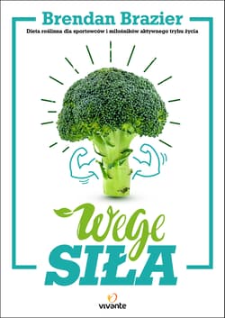 Wege siła Dieta roślinna dla sportowców i miłośników aktywnego trybu życia - Brendan Brazier