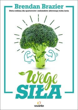 Wege siła Dieta roślinna dla sportowców i miłośników aktywnego trybu życia - Brendan Brazier