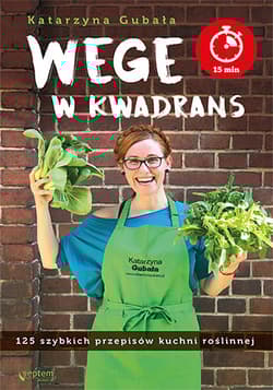 Wege w kwadrans 125 szybkich przepisów kuchni roślinnej - Katarzyna Gubała