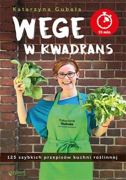 Wege w kwadrans. 125 szybkich przepisów kuchni roślinnej - ebook - Katarzyna Gubała