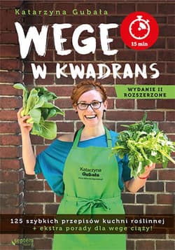 Wege w kwadrans. 125 szybkich przepisów kuchni roślinnej. Wydanie II rozszerzone - ebook - Katarzyna Gubała