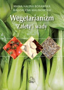Wegetarianizm Zalety i wady - Borawska Maria Halina, Malonowska Magdalena