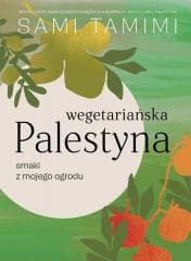 Wegetariańska Palestyna. Smaki z mojego ogrodu - Sami Tamimi