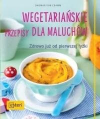 Wegetariańskie przepisy dla maluchów. Zdrowo już od pierwszej łyżki