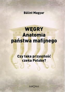 Węgry anatomia państwa mafijnego - Balint Magyar