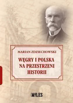 Węgry i Polska na przestrzeni historii - Marian Zdziechowski