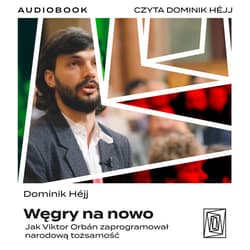 Węgry na nowo. Jak Viktor Orbán zaprogramował narodową tożsamość - audiobook