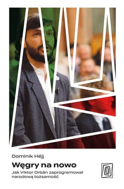 Węgry na nowo. Jak Viktor Orbán zaprogramował narodową tożsamość - ebook - Dominik Héjj