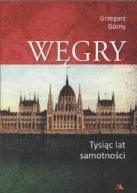 Węgry Tysiąc lat samotności - Górny Grzegorz