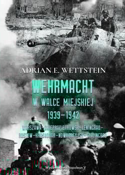 Wehrmacht w walce miejskiej 1939-1942 - Wettstein Adrian E.