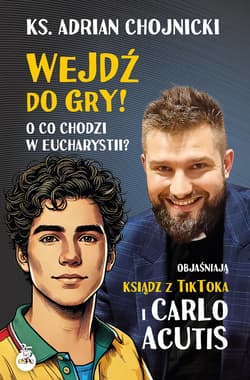 Wejdź do gry! O co chodzi w Eucharystii? Objaśniają ksiądz z TikToka i Carlo Acutis - Adrian Chojnicki