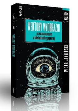 Wektory wyobraźni przekraczanie granic w tekstach kultury popularnej - Piotr Jezierski