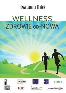 Wellness Zdrowie od-Nowa Innowacje w zdrowiu - integralne podejście - Białek Ewa Danuta