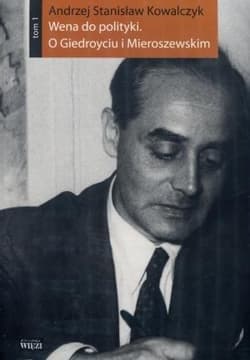 Wena do polityki O Giedroyciu i Mieroszewskim - Kowalczyk Stanisław Andrzej